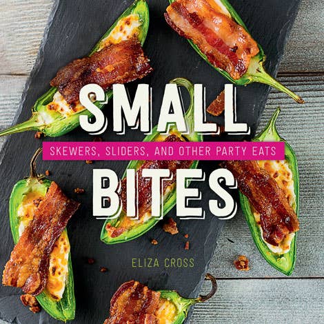 Small Bites: Skewers, Sliders, and Other Party Eats Cookbook